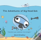 Capa do artigo The Adventures Of Big Head Bob - Transform Weakness Into Strength