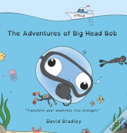 Capa do artigo The Adventures Of Big Head Bob - Transform Your Weakness Into Strength