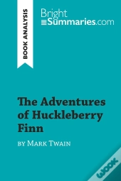 The Adventures Of Huckleberry Finn By Mark Twain (Book Analysis) : Detailed Summary, Analysis And Reading Guide