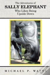 The Adventures Of Sally Elephant Who Likes Being Upside Down