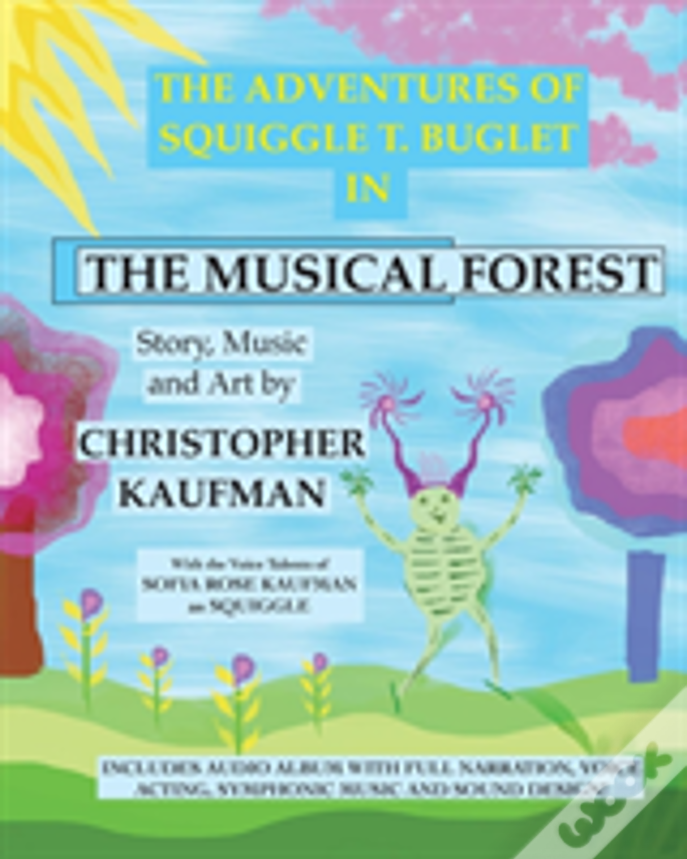 The Adventures Of Squiggle T. Buglet In The Musical Forest