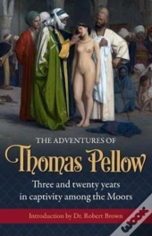 The Adventures Of  Thomas Pellow: Three And Twenty Years In Captivity Among The Moors