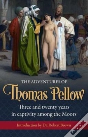 Capa do artigo The Adventures Of  Thomas Pellow: Three And Twenty Years In Captivity Among The Moors