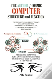 The Aether/The Cosmic Computer Structure And Function
