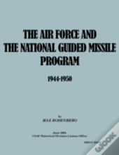 The Air Force And The National Guided Missile Program 1944-1950