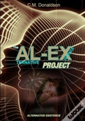 The Al-Ex Project (Alternative Existence) Testing The Limits Of Dream Control