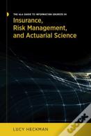 The Ala Guide To Information Sources In Insurance, Risk Management, And Actuarial Science