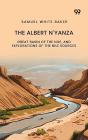 The Albert N'Yanza: Great Basin Of The Nile, And Explorations Of The Nile Sources - Preview