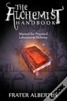 The Alchemists Handbook: Manual For Practical Laboratory Alchemy