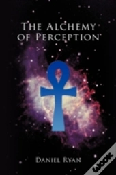 The Alchemy Of Perception