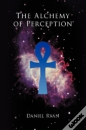 The Alchemy Of Perception