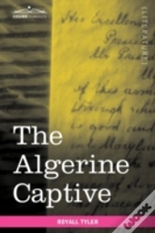 The Algerine Captive: The Life And Adven