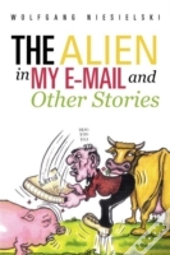 The Alien In My E-Mail And Other Stories
