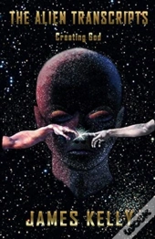 The Alien Transcripts: Creating God