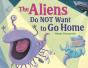 The Aliens Do Not Want To Go Home - Preview