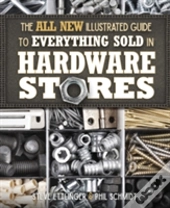The All New Illustrated Guide To Everything Sold In Hardware Stores