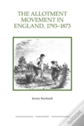The Allotment Movement In England, 1793-1873