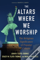The Altars Where We Worship