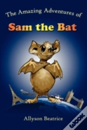 The Amazing Adventures Of Sam The Bat