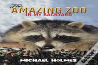 The Amazing Zoo In My Backyard