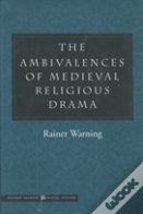 The Ambivalences Of Medieval Religious Drama