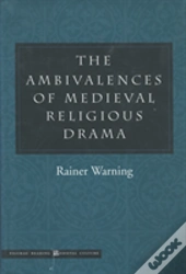 The Ambivalences Of Medieval Religious Drama