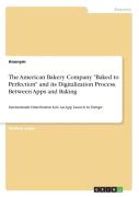 The American Bakery Company "Baked To Perfection" And Its Digitalization Process. Between Apps And Baking