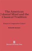 The American Colonial Mind And The Classical Tradition