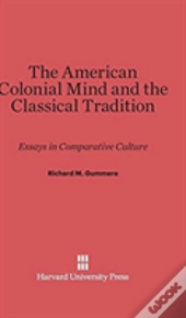 The American Colonial Mind And The Classical Tradition