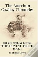 The American Cowboy Chronicles Old West Myths & Legends