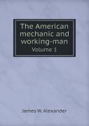 The American Mechanic And Working-Man Volume 1