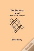The American Mind; The E. T. Earl Lectures