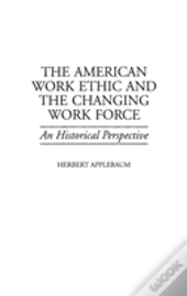 The American Work Ethic And The Changing Work Force