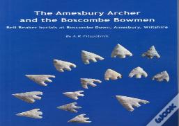 The Amesbury Archer And The Boscombe Bowmen