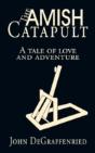 The Amish Catapult: A Tale Of Love And A - Preview