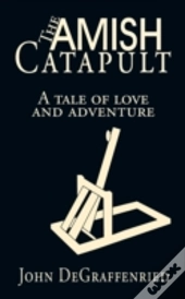The Amish Catapult: A Tale Of Love And A