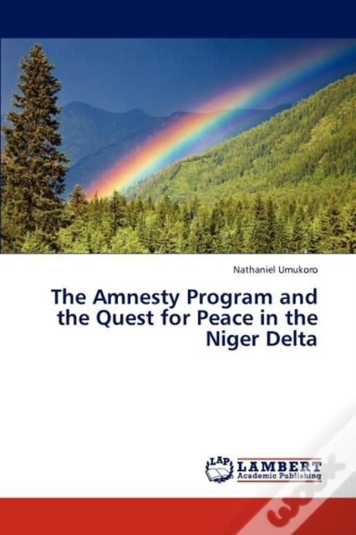 The Amnesty Program And The Quest For Peace In The Niger Delta