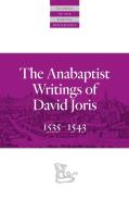 The Anabaptist Writings Of David Joris