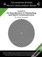Capa do artigo The Anastasi System - Psychic Development Level 4: An Introduction To Channeling And Spirit Communication
