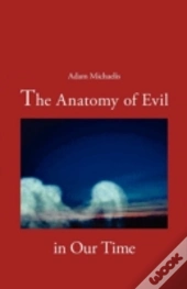 The Anatomy Of Evil In Our Time