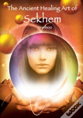 The Ancient Healing Art Of Sekhem