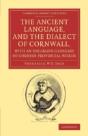 The Ancient Language, And The Dialect Of Cornwall, With An Enlarged Glossary Of Cornish Provincial Words - Preview