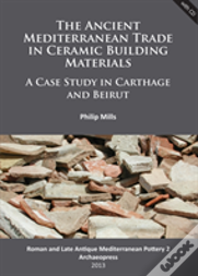 The Ancient Mediterranean Trade In Ceramic Building Materials: A Case Study In Carthage And Beirut