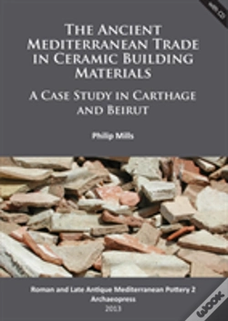 Capa do artigo The Ancient Mediterranean Trade In Ceramic Building Materials: A Case Study In Carthage And Beirut