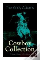 The Andy Adams Cowboy Collection - 19 Western Classics In One Volume