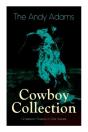 The Andy Adams Cowboy Collection - 19 Western Classics In One Volume - Preview