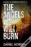 The Angels We Will Burn