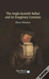 The Anglo-Scottish Ballad And Its Imaginary Contexts