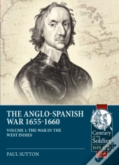 The Anglo-Spanish War 1655-1660 Volume 1