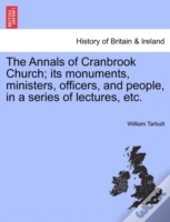 The Annals Of Cranbrook Church; Its Monu